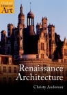 Renaissance Architecture (Oxford History of Art) By Christy Anderson Cover Image