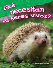 ¿Qué Necesitan Los Seres Vivos? (What Do Living Things Need?) (Science Readers) Cover Image