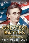 Greatest Battles for Boys: The Civil War Cover Image