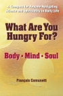 What Are You Hungry For: Body, Mind, and Soul By Francois Comunetti Cover Image
