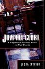 Juvenile Court: A Judge's Guide for Young Adults and Their Parents By Leora Krygier Cover Image