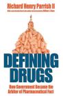 Defining Drugs: How Government Became the Arbiter of Pharmaceutical Fact By Richard Henry Parrish II Cover Image