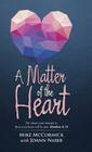 A Matter of the Heart: For where your treasure is, there your heart will be also. Matthew 6: 21 By Mike McCormick, Joann Naser (With) Cover Image