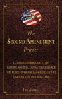 The Second Amendment Primer: A Citizen's Guidebook to the History, Sources, and Authorities for the Constitutional Guarantee of the Right to Keep and Bear Arms By Les Adams Cover Image
