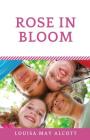Rose in Bloom: The Louisa May Alcott's sequel to Eight Cousins By Louisa May Alcott Cover Image