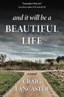 And It Will Be a Beautiful Life By Craig Lancaster Cover Image