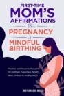 First time mom's affirmations for pregnancy and mindful birthing By Motherhood Moods Cover Image