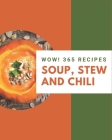 Wow! 365 Soup, Stew and Chili Recipes: A Soup, Stew and Chili Cookbook Everyone Loves! By Marian Holland Cover Image