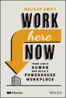 Work Here Now: Think Like a Human and Build a Powerhouse Workplace Cover Image