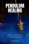 Pendulum Healing: A Beginner's 5-Step Quick Start Guide to Unlocking Spiritual Healing and Connecting with your Chakras, With an FAQ By Felicity Paulman Cover Image