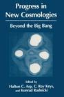 Progress in New Cosmologies: Beyond the Big Bang By H. C. Arp (Editor), C. R. Keys (Editor), K. Rudnicki (Editor) Cover Image