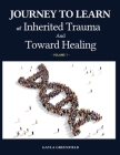 Journey to Learn of Inherited Trauma and Toward Healing (Volume 1) Cover Image