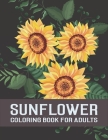 Sunflower Coloring Book For Adults: An Adults Flowers Coloring Books For Sunflower Lovers, Stress Relief Relaxation Unique Design, Mandalas Sunflower By Lighthouse Press Cover Image