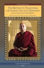 The Method to Transform a Suffering Life into Happiness (Including Enlightenment) with Additional Practices: A Commentary By Fpmt (Editor), Lama Zopa Rinpoche Cover Image