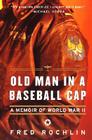 Old Man in a Baseball Cap: A Memoir of World War II By Fred Rochlin Cover Image