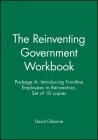 The Reinventing Government Workbook: Package A: Introducing Frontline Employees to Reinvention, Set of 10 Copies Cover Image