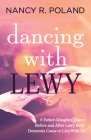 Dancing with Lewy: A Father - Daughter Dance, Before and After Lewy Body Dementia Came to Live with Us By Nancy R. Poland Cover Image