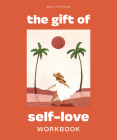 The Gift of Self Love: A Workbook to Help You Build Confidence, Recognize Your Worth, and Learn to Finally Love Yourself Cover Image