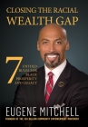 Closing The Racial Wealth Gap: 7 Untold Rules for Black Prosperity and Legacy By Eugene Mitchell Cover Image
