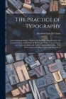 The Practice of Typography: Correct Composition; a Treatise On Spelling, Abbreviations, the Compounding and Division of Words, the Proper Use of F By Theodore Low De Vinne Cover Image