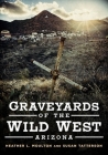 Graveyards of the Wild West: Arizona (America Through Time) Cover Image