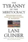 The Tyranny of the Meritocracy: Democratizing Higher Education in America By Lani Guinier Cover Image