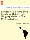 Propiedad y Tesoro de la República Oriental del Uruguay desde 1876 a 1881 inclusives. Cover Image
