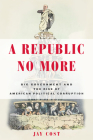 A Republic No More: Big Government and the Rise of American Political Corruption Cover Image