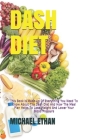 Dash Diet: This Book Is Made Up Of Everything You Need To Know About The Dash Diet And How The Meal Plan Helps To Lose Weight And By Michael Ethan Cover Image