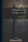 Sermons To Young Man By Henry Van Dyke Cover Image
