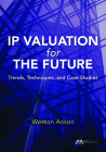 IP Valuation for the Future: Trends, Techniques, and Case Studies Cover Image