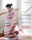 Sunday Morning Quilts: 16 Modern Scrap Projects - Sort, Store, and Use Every Last Bit of Your Treasured Fabrics By Amanda Jean Nyberg, Cheryl Arkison Cover Image
