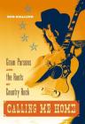 Calling Me Home: Gram Parsons and the Roots of Country Rock By Bob Kealing Cover Image