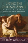 Saving the Original Sinner: How Christians Have Used the Bible's First Man to Oppress, Inspire, and Make Sense of the World By Karl W. Giberson Cover Image