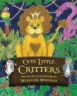 Cute Little Critters By Jacqueline Whitfield, Jacqueline Whitfield (Illustrator) Cover Image