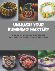 Unleash Your KUMIHIMO Mastery: A Book of Braided and Beaded Patterns to Ignite Your Creativity Cover Image