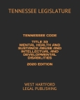Tennessee Code Title 33 Mental Health and Substance Abuse and Intellectual and Developmental Disabilities 2020 Edition: West Hartford Legal Publishing By West Hartford Legal Publishing (Editor), Tennessee Legislature Cover Image