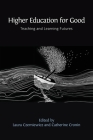 Higher Education for Good: Teaching and Learning Futures By Laura Czerniewicz (Editor), Catherine Cronin (Editor) Cover Image