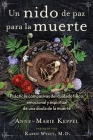Un nido de paz para la muerte: Prácticas compasivas del cuidado físico, emocional y espiritual de una doula de la muerte By Anne-Marie Keppel, Karen Wyatt (Foreword by) Cover Image