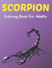 Scorpion Coloring Book For Adults: A Scorpion Coloring Book Perfect Scorpion Colouring Pages for Boys, Girls, and Teens. Cover Image