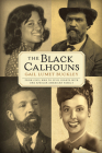 The Black Calhouns: From Civil War to Civil Rights with One African American Family By Gail Lumet Buckley Cover Image