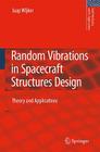 Random Vibrations in Spacecraft Structures Design: Theory and Applications (Solid Mechanics and Its Applications #165) By J. Jaap Wijker Cover Image