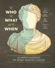 The Who, the What, and the When: 65 Artists Illustrate the Secret Sidekicks of History By Jenny Volvovski, Julia Rothman, Matt Lamothe, Kurt Andersen (Foreword by) Cover Image