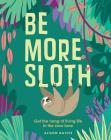 Be More Sloth: Get the Hang of Living Life in the Slow Lane By Alison Davies, Carolina Buzio (Illustrator) Cover Image