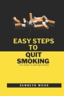 Easy Steps To Quit Smoking: Your Guide To Quitting Smoking Cover Image