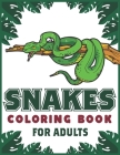 Snakes Coloring Book For Adults: An Adult Coloring Book with Beautiful Snake Designs for Stress Relief And Relaxation Cover Image