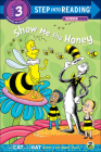 Show Me the Honey (Step Into Reading Cat in the Hat Knows a Lot about That! - S) By Tish Rabe, Christopher Moroney (Illustrator) Cover Image