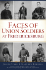 Faces of Union Soldiers at Fredericksburg (Civil War) By Matthew Borders, Frank A. O'Reilly (Introduction by) Cover Image
