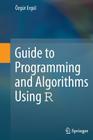 Guide to Programming and Algorithms Using R By Özgür Ergül Cover Image