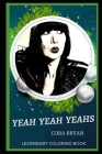 Yeah Yeah Yeahs Legendary Coloring Book: Relax and Unwind Your Emotions with our Inspirational and Affirmative Designs By Cora Bryan Cover Image